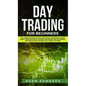 Day Trading for Beginners: The Complete Guide on How to Become a Profitable Trader Using These Proven Day Trading Techniques and Strategies. Incl - Hardcover
