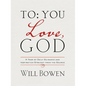 To You; Love, God: A Year of Daily Guidance and Inspiration Straight from the Source - Hardcover