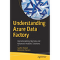 Understanding Azure Data Factory: Operationalizing Big Data and Advanced Analytics Solutions - Paperback