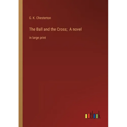 The Ball and the Cross; A novel: in large print - Paperback