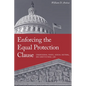 Enforcing the Equal Protection Clause: Congressional Power, Judicial Doctrine, and Constitutional Law - Hardcover