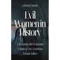 Evil Women in History: Uncovering the Gruesome Crimes of Ten Notorious Female Killers - Paperback