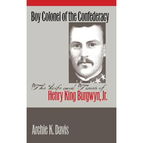 Boy Colonel of the Confederacy: The Life and Times of Henry King Burgwyn, Jr. - Paperback