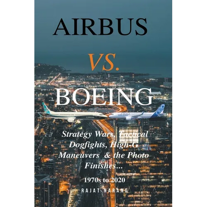 Airbus vs. Boeing: Strategy Wars, Tactical Dogfights, High-G Maneuvers and the Photo Finishes - Paperback