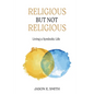 Religious But Not Religious: Living a Symbolic Life - Paperback