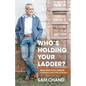 Who's Holding Your Ladder?: Selecting Your Leaders Leadership's Most Critical Decision - Paperback