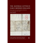 The Material Letter in Early Modern England: Manuscript Letters and the Culture and Practices of Letter-Writing, 1512-1635 - Paperback