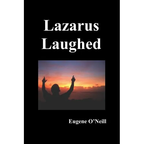 Lazarus Laughed: A Play for Imaginative Theatre - Paperback
