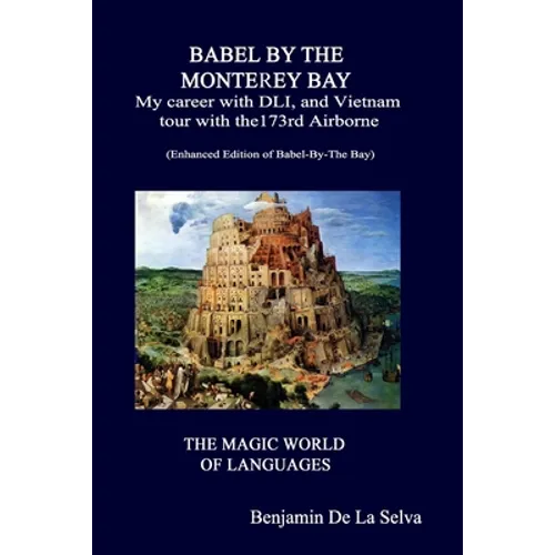 Babel By The Monterey Bay: My career with the Defense Language Institute, and my Vietnam tour with the 173rd Airborne - Paperback