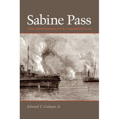 Sabine Pass: The Confederacy's Thermopylae - Paperback