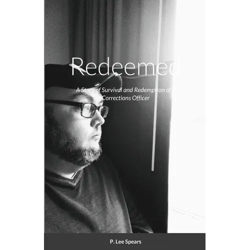 Redeemed: A Story of Survival and Redemption of a Corrections Officer - Paperback
