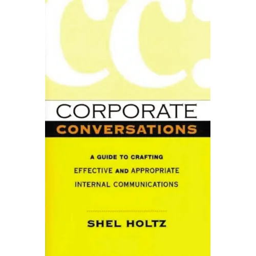 Corporate Conversations: A Guide to Crafting Effective and Appropriate Internal Communications - Paperback