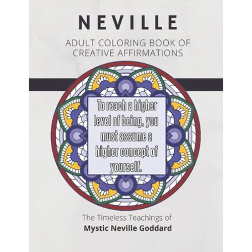 Coloring Book of Creative Affirmations: The Timeless Teachings of Mystic Neville Goddard: Manifesting Miracles Mandalas - Paperback