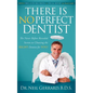 There Is No Perfect Dentist: The Never Before Revealed Secrets to Choosing the Right Dentist for You! - Paperback