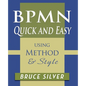 BPMN Quick and Easy Using Method and Style: Process Mapping Guidelines and Examples Using the Business Process Modeling Standard - Paperback