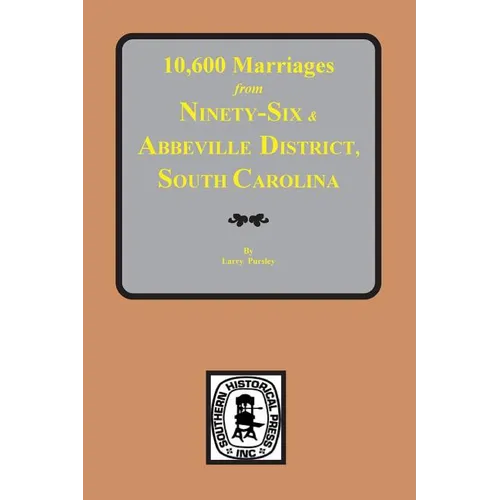10,600 Marriages from Ninety-Six and Abbeville District, South Carolina - Paperback
