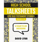 High School Talksheets, Epic Old Testament Stories: 52 Ready-To-Use Discussions - Paperback