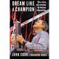 Dream Like a Champion: Wins, Losses, and Leadership the Nebraska Volleyball Way - Hardcover