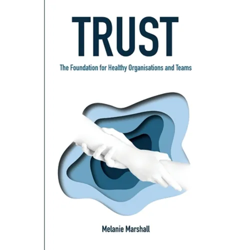 Trust: The Foundation for Healthy Organisations and Teams - Paperback