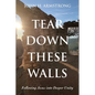 Tear Down These Walls: Following Jesus into Deeper Unity - Hardcover
