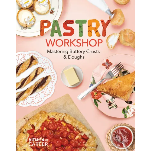 Pastry Workshop: Mastering Buttery Crusts & Doughs: Mastering Buttery Crusts & Doughs - Library Binding