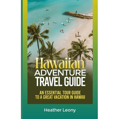 The Hawaiian Adventure Travel Guide: An Essential Tour Guide to a Great Vacation in Hawaii - Paperback