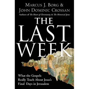 The Last Week: What the Gospels Really Teach about Jesus's Final Days in Jerusalem - Paperback