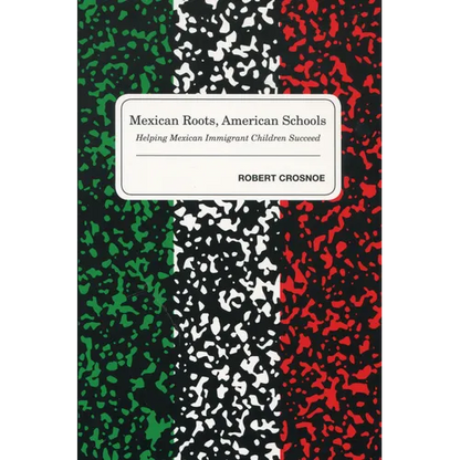 Mexican Roots, American Schools: Helping Mexican Immigrant Children Succeed - Paperback