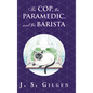 The Cop, the Paramedic, and the Barista: Book Two in The Mercy House Series - Hardcover