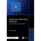 Quantum Computing Strategy: Foundations and Applicability - Paperback