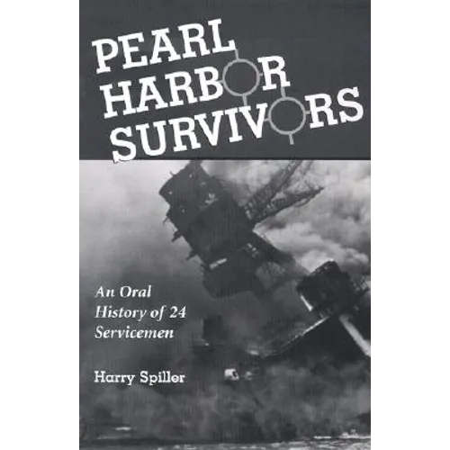 Pearl Harbor Survivors: An Oral History of 24 Servicemen - Paperback