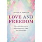 Love and Freedom: Transcending Monogamy and Polyamory - Hardcover