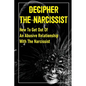 Decipher The Narcissist: How To Get Out Of An Abusive Relationship With The Narcissist: How To Get Narcissist To Leave - Paperback