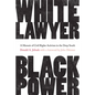 White Lawyer, Black Power: A Memoir of Civil Rights Activism in the Deep South - Hardcover