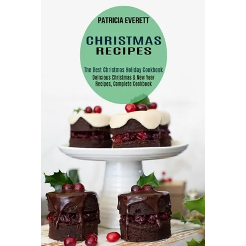 Christmas Recipes: The Best Christmas Holiday Cookbook (Delicious Christmas & New Year Recipes, Complete Cookbook) - Paperback