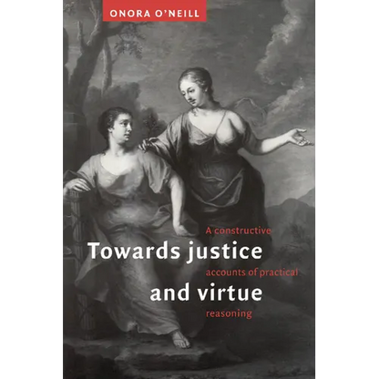 Towards Justice and Virtue: A Constructive Account of Practical Reasoning - Paperback