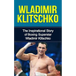 Wladimir Klitschko: The Inspirational Story of Boxing Superstar Wladimir Klitschko - Paperback