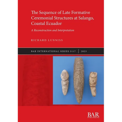 The Sequence of Late Formative Ceremonial Structures at Salango, Coastal Ecuador: A Reconstruction and Interpretation - Paperback