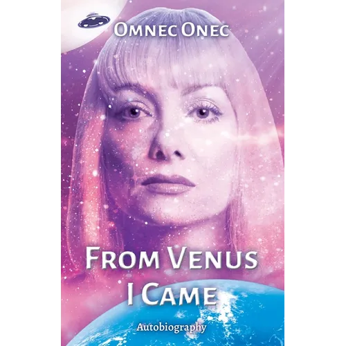 From Venus I Came: Autobiography of an Extraterrestrial - Paperback