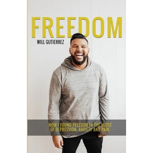 Freedom: How I Found Freedom in the Midst of Depression, Anxiety, and Pain - Paperback