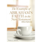The Example of Abraham's Faith in the New Testament: Biblical Reflections - Paperback