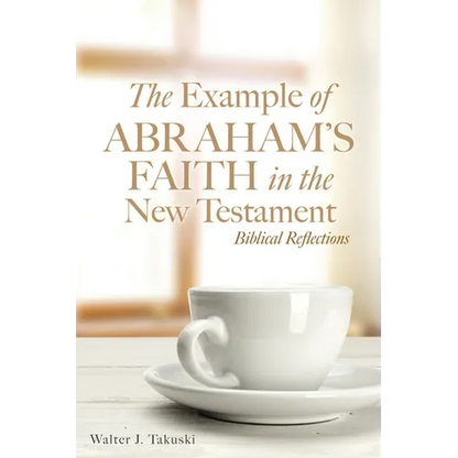 The Example of Abraham's Faith in the New Testament: Biblical Reflections - Paperback