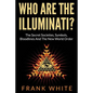 Who Are The Illuminati? The Secret Societies, Symbols, Bloodlines and The New World Order - Paperback