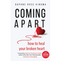 Coming Apart: How to Heal Your Broken Heart (Uncoupling, Breaking Up with Someone You Love, Divorce, Moving On) - Hardcover