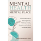Mental Health - Mental Peace: A Practical Guide to Reducing Stress, Relieving Anxiety, Decluttering the Mind, and Being Happy - Hardcover