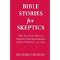 Bible Stories for Skeptics: Why You Don't Have to Believe in the Supernatural to Be a Christian--or a Jew - Paperback