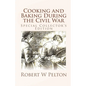 Cooking and Baking During the Civil War: A Unique Collection of Famly Recipes and Tidbits of History From the Time of the War of Northern Aggression - Paperback