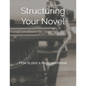 Structuring Your Novel: How to plot a novel workbook - Paperback