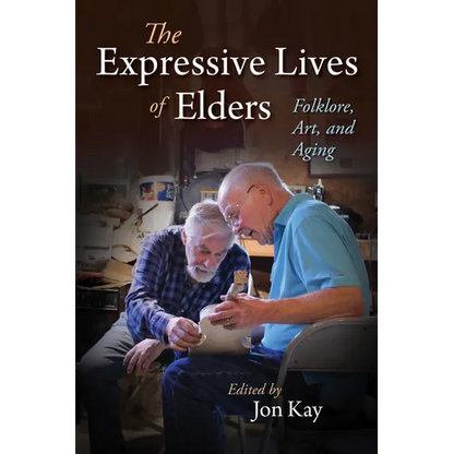 The Expressive Lives of Elders: Folklore, Art, and Aging - Paperback