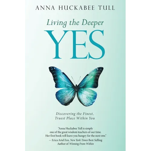 Living the Deeper YES: Discovering the Finest, Truest Place Within You - Paperback